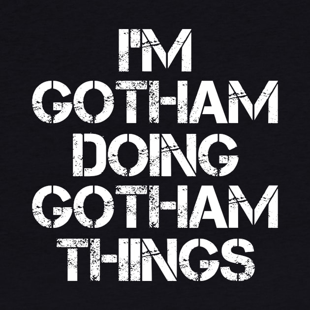 Gotham Name T Shirt - Gotham Doing Gotham Things by Skyrick1